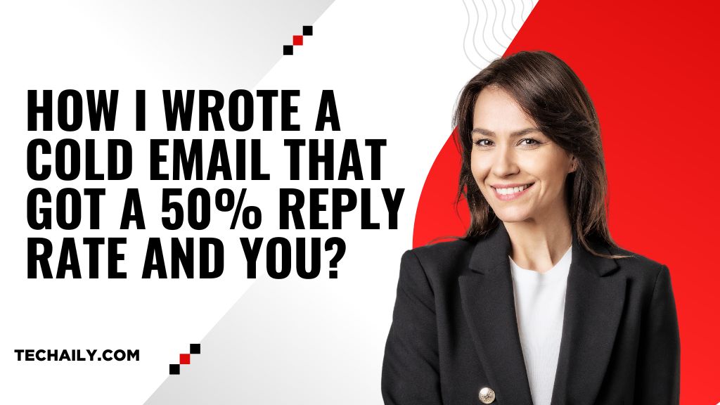 How I Wrote a Cold Email That Got a 50% Reply Rate and You?