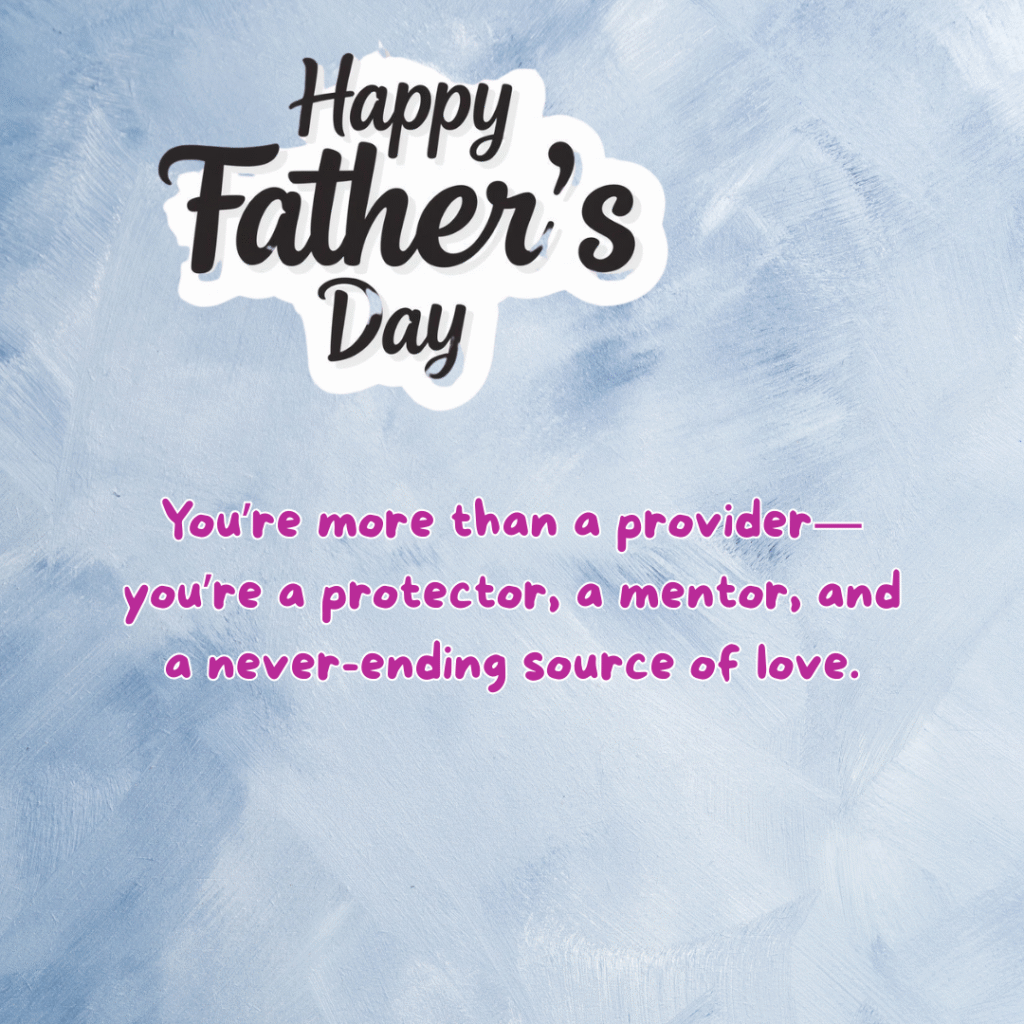 Happy Father’s Day: 50 Heartfelt Messages, Quotes, and Images to Celebrate Dad 21 happy fathers day dad wishes quotes 1